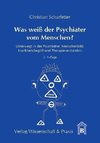 Was weiß der Psychiater vom Menschen?