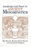 Koontz, R: Landscape And Power In Ancient Mesoamerica