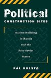 Kolsto, P: Political Construction Sites