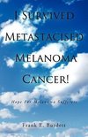 I Survived Metastacised Melanoma Cancer!