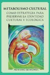 Metabolismo Cultural Como Estrategia Para Preservar La Identidad Cultural y Ecologica