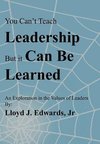 You Can't Teach Leadership, But It Can Be Learned