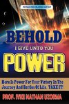 Behold I Give Unto You Power