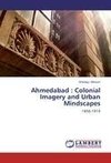 Ahmedabad : Colonial Imagery and Urban Mindscapes