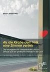 Als die Kirche dem Volk eine Stimme verlieh - Die evangelische Friedensarbeit und ihr Einfluss auf die politische Wende in der DDR