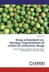 Drug antioxidant co-therapy: Improvement of action of anticancer drugs