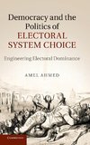 Democracy and the Politics of Electoral System Choice