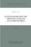 Investigations into the Origin of Language and Consciousness