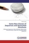 Some New Classes of Sequences and Associated Structures