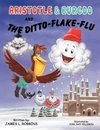 Aristotle & Burgoo and the Ditto-Flake-Flu