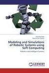 Modeling and Simulations of Robotic Systems using Soft Computing