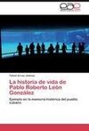 La historia de vida de Pablo Roberto León González