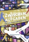 Zwischenaufgaben für den Kunstunterricht 9-10