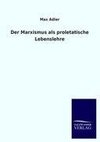 Der Marxismus als proletatische Lebenslehre