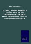 Dr. Moritz Seyfferts Übungsbuch zum Übersetzen aus dem Deutschen in das Griechische