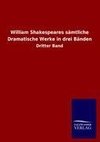 William Shakespeares sämtliche Dramatische Werke in drei Bänden