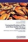 Transesterification of Pko and Shea butter fat on a bed of CCNS