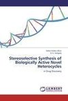 Stereoselective Synthesis of Biologically Active Novel Heterocycles