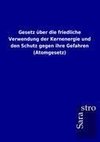 Gesetz über die friedliche Verwendung der Kernenergie und den Schutz gegen ihre Gefahren (Atomgesetz)