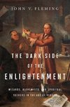 The Dark Side of the Enlightenment: Wizards, Alchemists, and Spiritual Seekers in the Age of Reason