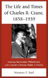 The Life and Times of Charles R. Crane, 1858-1939