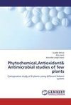 Phytochemical,Antioxidant& Antimicrobial studies of few plants