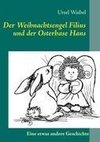 Der Weihnachtsengel Filius und der Osterhase Hans