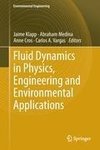 Fluid Dynamics in Physics, Engineering and Environmental Applications