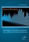 Sound Branding: Grundlagen, Potenziale und Grenzen einer auditiven Markeninszenierung