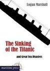 The Sinking of the Titanic and Great Sea Disasters