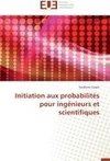 Initiation aux probabilités pour ingénieurs et scientifiques