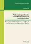 Fächerübergreifender Geschichtsunterricht am Gymnasium: Konzept einer Unterrichtsreihe zum Einsatz authentischer, fremdsprachlicher Quellen