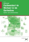 Fachwerker/in - Werker/in im Gartenbau. Arbeitsheft. Schülerausgabe