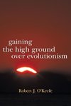 Gaining the High Ground Over Evolutionism