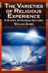 The Varieties of Religious Experience - The Classic Masterpiece in Philosophy, Psychology, and Pragmatism