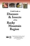 Field Guide to Diseases and Insects of the Rocky Mountain Region