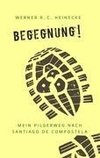 Begegnung! Mein Pilgerweg nach Santiago de Compostela