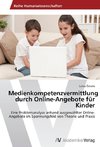 Medienkompetenzvermittlung durch Online-Angebote für Kinder