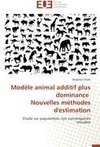 Modèle animal additif plus dominance   Nouvelles méthodes d'estimation