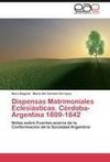 Dispensas Matrimoniales Eclesiásticas. Córdoba- Argentina 1809-1842