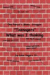 One Parent's Story, Struggle ''Teenagers'' What Was I Thinking!