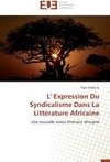 L' Expression Du Syndicalisme Dans La Littérature Africaine