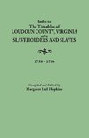 Index to the Tithables of Loudoun County, Virginia, and to Slaveholders and Slaves, 1758-1786