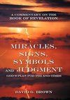 Miracles, Signs, Symbols and Judgment God's Plan for the End Times