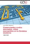 Comerciantes contra mercados, elites mercantiles en la Córdoba moderna