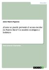 ¿Como se puede prevenir el acoso escolar en Puerto Rico? Un modelo ecológico / holístico