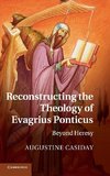 Reconstructing the Theology of Evagrius Ponticus