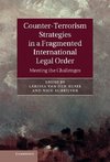 Counter-Terrorism Strategies in a Fragmented International Legal             Order