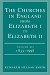 The Churches in England from Elizabeth I to Elizabeth II Volume III 1833 - 1998