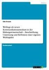 Weblogs als neues Kommunikationsmedium in der Bildungswissenschaft - Beschreibung, Umsetzung und Reflexion einer eigenen Weblogidee